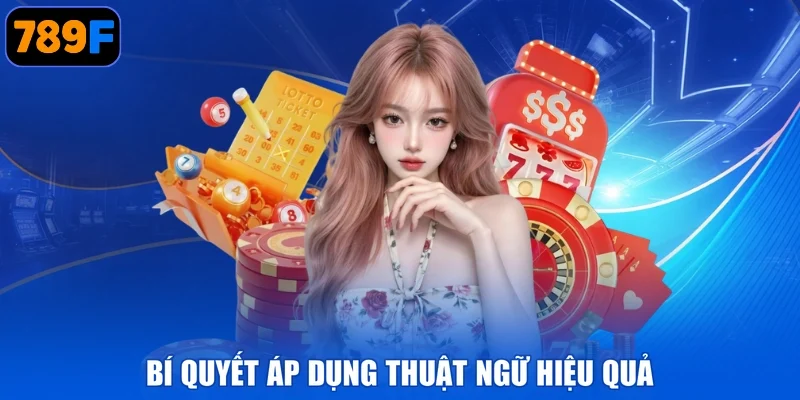 Bí quyết áp dụng thuật ngữ hiệu quả