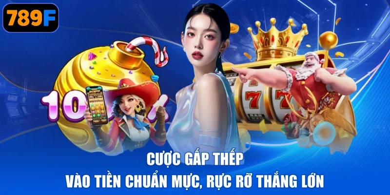 Cược Gấp Thếp - Vào Tiền Chuẩn Mực, Rực Rỡ Thắng Lớn